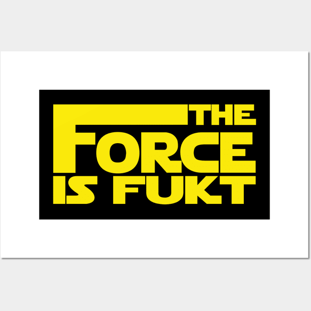 The Force Is Fukt Wall Art by MANimationsINC